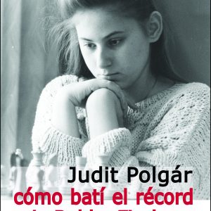 Judit Polgár: Cómo batí el récord de Bobby Fischer